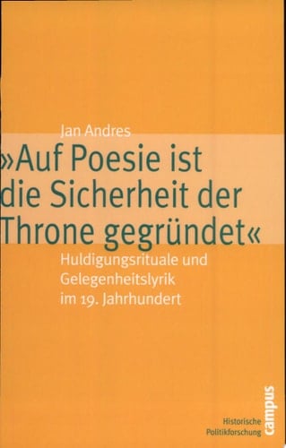 "Auf Poesie ist die Sicherheit der Throne gegründet" Huldigungsrituale und Gelegenheitslyrik im 19. Jahrhundert