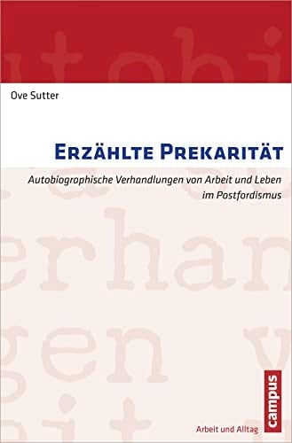 Erzählte Prekarität Autobiographische Verhandlungen von Arbeit und Leben im Postfordismus