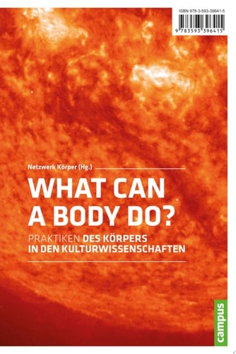 What Can a Body Do? Praktiken und Figurationen des Körpers in den Kulturwissenschaften