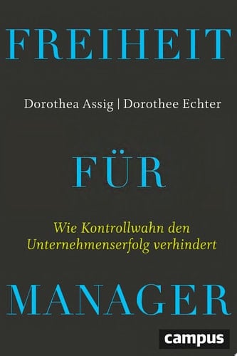 Freiheit für Manager Wie Kontrollwahn den Unternehmenserfolg verhindert, plus E-Book inside (ePub, pdf)