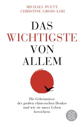Das Wichtigste von allem die Geheimnisse der großen chinesischen Denker und wie sie unser Leben bereichern