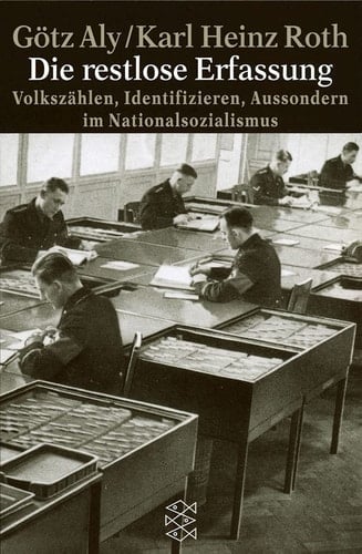 Die restlose Erfassung Volkszählen, Identifizieren, Aussondern im Nationalsozialismus