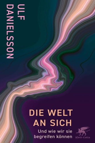 Die Welt an sich Und wie wir sie begreifen können