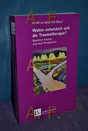Wohin entwickelt sich die Traumatherapie? bewährte Ansätze und neue Perspektiven