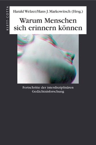 Warum Menschen sich erinnern können Fortschritte in der interdisziplinären Gedächtnisforschung