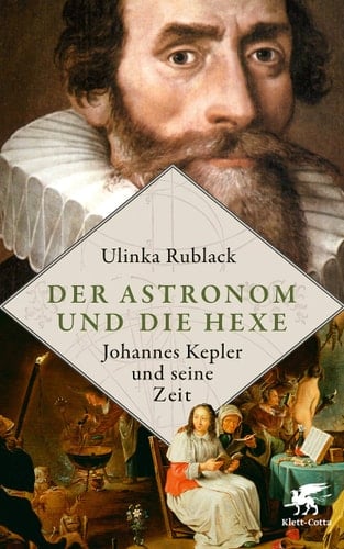 Der Astronom und die Hexe Johannes Kepler und seine Zeit