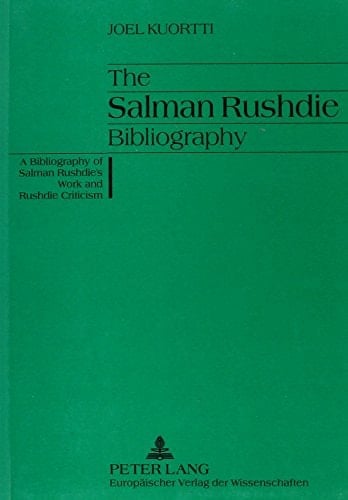 The Salman Rushdie Bibliography: A Bibliography of Salman Rushdie's Work & Rushdie Criticism