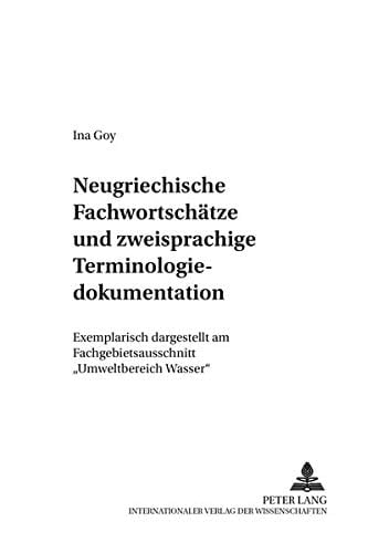 Neugriechische Fachwortschätze und zweisprachige Terminologiedokumentation exemplarisch dargestellt am Fachgebietsausschnitt "Umweltbereich Wasser"