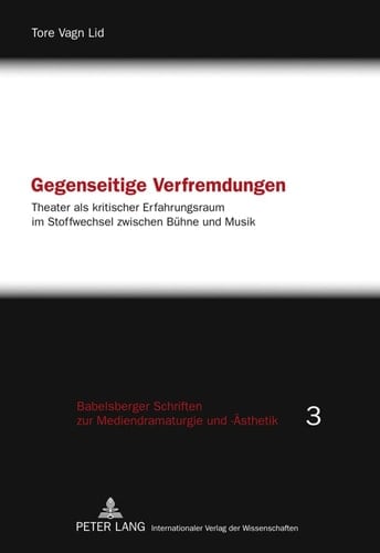 Gegenseitige Verfremdungen Theater als kritischer Erfahrungsraum im Stoffwechsel zwischen Bühne und Musik