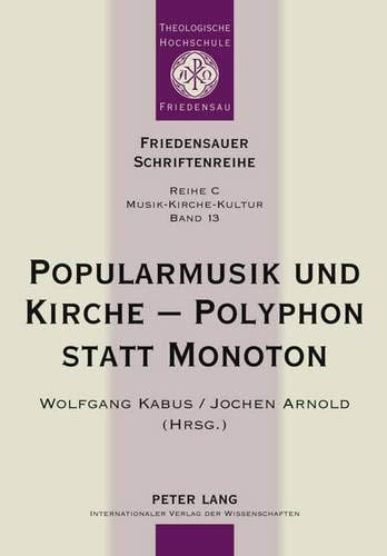 Popularmusik und Kirche - Polyphon statt Monoton Dokumentation des fünften interdisziplinären Forums Popularmusik und Kirche
