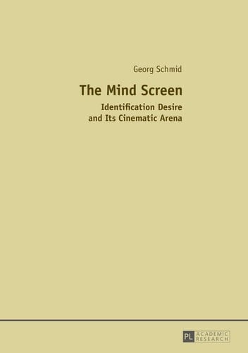 The Mind Screen Identification Desire and Its Cinematic Arena