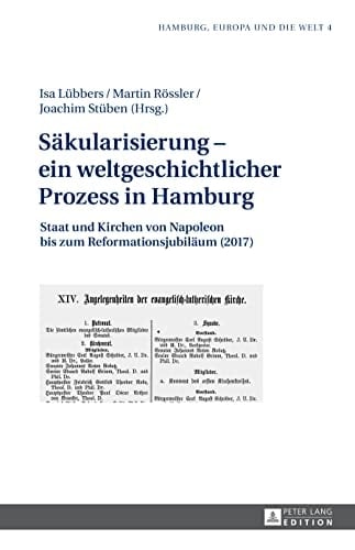 Säkularisierung - ein weltgeschichtlicher Prozess in Hamburg Staat und Kirchen von Napoleon bis zum Reformationsjubiläum (2017)