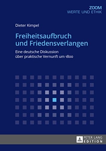 Freiheitsaufbruch und Friedensverlangen: Eine deutsche Diskussion über praktische Vernunft um 1800 (Zoom 12) (German Edition)