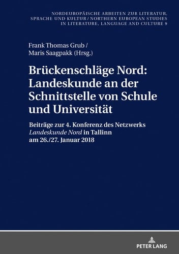Brückenschläge Nord: Landeskunde an der Schnittstelle von Schule und Universität Beiträge zur 4. Konferenz des Netzwerks Landeskunde Nord in Tallinn am 26./27. Januar 2018