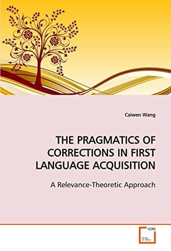 THE PRAGMATICS OF CORRECTIONS IN FIRST LANGUAGE ACQUISITION: A Relevance-Theoretic Approach