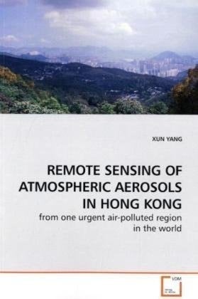 REMOTE SENSING OF ATMOSPHERIC AEROSOLS IN HONG KONG: from one urgent air-polluted region in the world