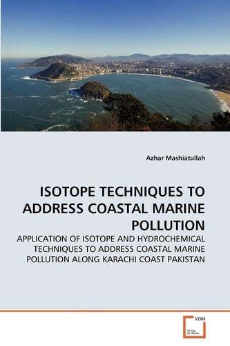 ISOTOPE TECHNIQUES TO ADDRESS COASTAL MARINE POLLUTION: APPLICATION OF ISOTOPE AND HYDROCHEMICAL TECHNIQUES TO ADDRESS COASTAL MARINE POLLUTION ALONG KARACHI COAST PAKISTAN