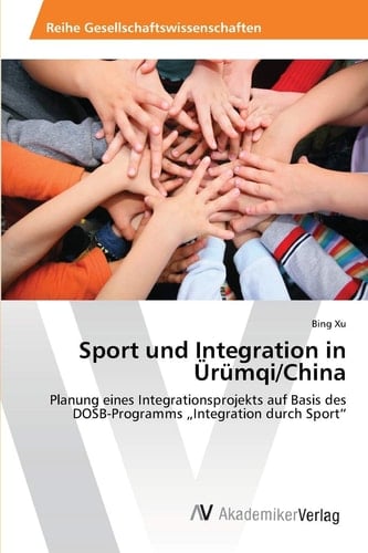 Sport und Integration in Ürümqi/China: Planung eines Integrationsprojekts auf Basis des DOSB-Programms „Integration durch Sport“ (German Edition)