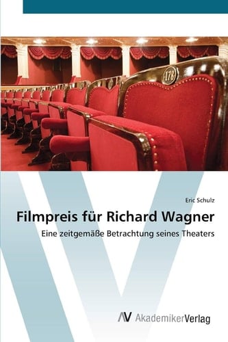 Filmpreis für Richard Wagner: Eine zeitgemäße Betrachtung seines Theaters (German Edition)