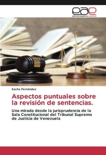 Aspectos puntuales sobre la revisión de sentencias: Una mirada desde la jurisprudencia de la Sala Constitucional del Tribunal Supremo de Justicia de Venezuela (Spanish Edition)