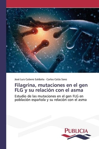 Filagrina, mutaciones en el gen FLG y su relación con el asma: Estudio de las mutaciones en el gen FLG en población española y su relación con el asma (Spanish Edition)