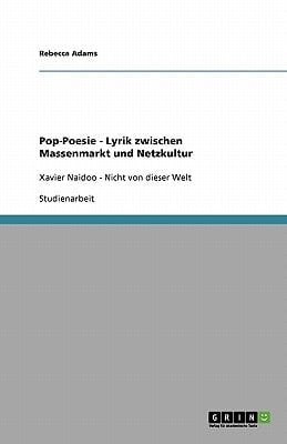 Pop-Poesie - Lyrik zwischen Massenmarkt und Netzkultur Xavier Naidoo - Nicht von dieser Welt