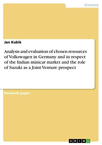 Analysis and Evaluation of Chosen Resources of Volkswagen in Germany and in Respect of the Indian Minicar Market and the Role of Suzuki as a Joint Venture Prospect