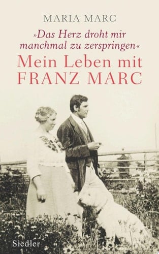 »Das Herz droht mir manchmal zu zerspringen« Mein Leben mit Franz Marc
