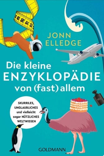 Die kleine Enzyklopädie von (fast) allem Skurriles, unglaubliches und vielleicht sogar nützliches Weltwissen