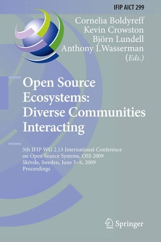 Open Source Ecosystems: Diverse Communities Interacting 5th IFIP WG 2.13 International Conference on Open Source Systems, OSS 2009, Skövde, Sweden, June 3-6, 2009, Proceedings