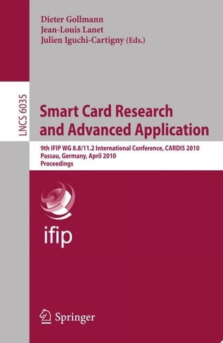 Smart Card Research and Advanced Applications 9th IFIP WG 8.8/11.2 International Conference, CARDIS 2010, Passau, Germany, April 14-16, 2010, Proceedings