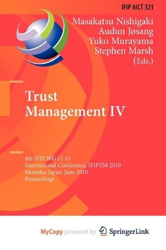 Trust Management IV 4th IFIP WG 11.11 International Conference, IFIPTM 2010, Morioka, Japan, June 16-18, 2010, Proceedings