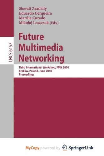 Future Multimedia Networking Third International Workshop, FMN 2010, Krakow, Poland, June 17-18, 2010. Proceedings