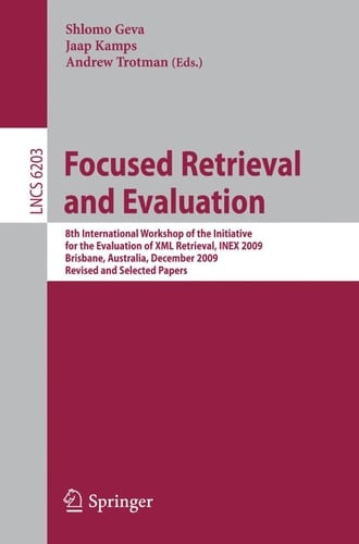 Focused Retrieval and Evaluation 8th International Workshop of the Initiative for the Evaluation of XML Retrieval, INEX 2009, Brisbane, Australia, December 7-9, 2009, Revised and Selected Papers