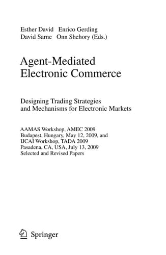Agent-Mediated Electronic Commerce. Designing Trading Strategies and Mechanisms for Electronic Markets AAMAS Workshop, AMEC 2009, Budapest, Hungary, May 12, 2009, and IJCAI Workshop, TADA 2009, Pasadena, CA, USA, July 13, 2009, Selected and Revised Papers