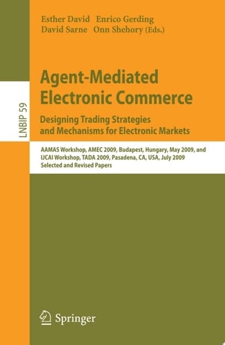 Agent-Mediated Electronic Commerce. Designing Trading Strategies and Mechanisms for Electronic Markets AAMAS Workshop, AMEC 2009, Budapest, Hungary, May 12, 2009, and IJCAI Workshop, TADA 2009, Pasadena, CA, USA, July 13, 2009, Selected and Revised Papers