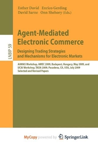 Agent-Mediated Electronic Commerce. Designing Trading Strategies and Mechanisms for Electronic Markets AAMAS Workshop, AMEC 2009, Budapest, Hungary, May 12, 2009, and IJCAI Workshop, TADA 2009, Pasadena, CA, USA, July 13, 2009, Selected and Revised Papers