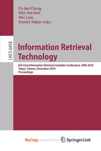 Information Retrieval Technology 6th Asia Information Retrieval Societies Conference, AIRS 2010, Taipei, Taiwan, December 1-3, 2010, Proceedings