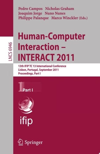 Human-Computer Interaction -- INTERACT 2011 13th IFIP TC 13 International Conference, Lisbon, Portugal, September 5-9, 2011, Proceedings, Part I