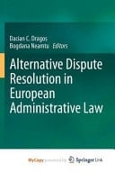 Alternative Dispute Resolution in European Administrative Law