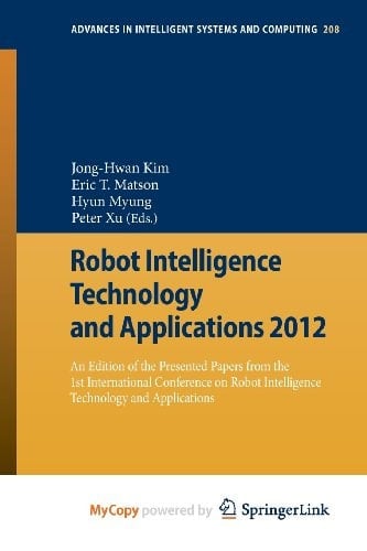 Robot Intelligence Technology and Applications 2012 An Edition of the Presented Papers from the 1st International Conference on Robot Intelligence Technology and Applications