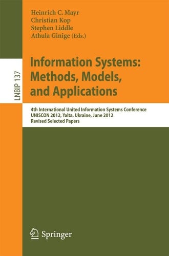 Information Systems: Methods, Models, and Applications 4th International United Information Systems Conference, UNISCON 2012, Yalta, Ukraine, June 1-3, 2012, Revised Selected Papers