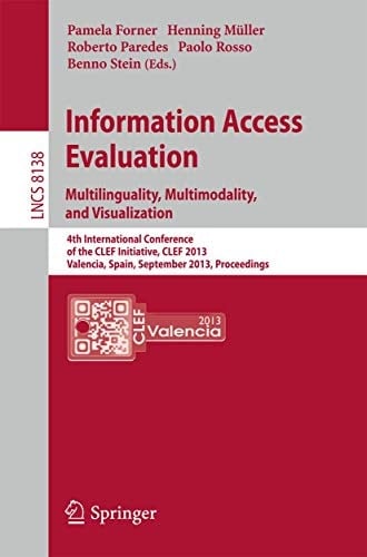 Information Access Evaluation. Multilinguality, Multimodality, and Visualization 4th International Conference of the CLEF Initiative, CLEF 2013, Valencia, Spain, September 23-26, 2013. Proceedings