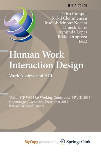 Human Work Interaction Design. Work Analysis and HCI Third IFIP 13.6 Working Conference, HWID 2012, Copenhagen, Denmark, December 5-6, 2012, Revised Selected Papers