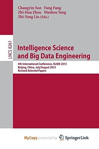 Intelligence Science and Big Data Engineering 4th International Conference, Iscide 2013, Beijing, China, July 31 -- August 2, 2013, Revised Selected Papers