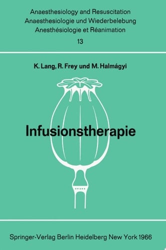 Infusionstherapie Bericht über das Symposion des Physiologisch-Chemischen Institutes und des Institutes für Anaesthesiologie der Johannes Gutenberg-Universität am 29. und 30. Oktober 1965 in Mainz