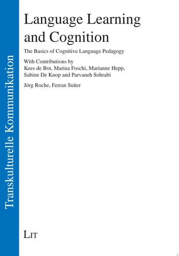 Language Learning and Cognition The Basics of Cognitive Language Pedagogy. With Contributions by Kees de Bot, Marina Foschi, Marianne Hepp, Sabine De Knop and Parvaneh Sohrabi