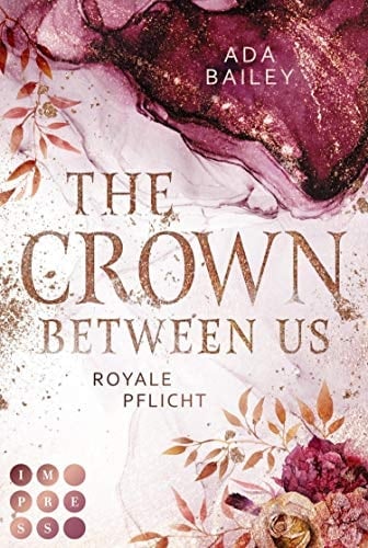 The Crown Between Us. Royale Pflicht (Die "Crown"-Dilogie 2) New Adult Roman über die Liebe zu einem königlichen Bad Boy