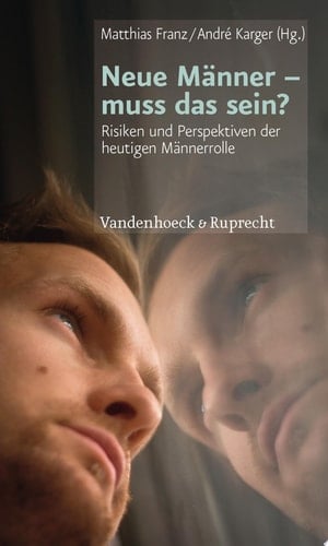 Neue Männer – muss das sein? Risiken und Perspektiven der heutigen Männerrolle