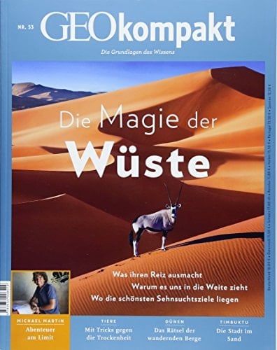 Die Magie der Wüste Was ihren Reiz ausmacht ; Warum es uns in die Weite zieht ; Wo die schönsten Sehnsuchtsziele liegen